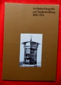 Architekturfotografie und Stadtentwicklung 1850-1914. Hamburg - Berlin - Frankfurt/M. - München -...