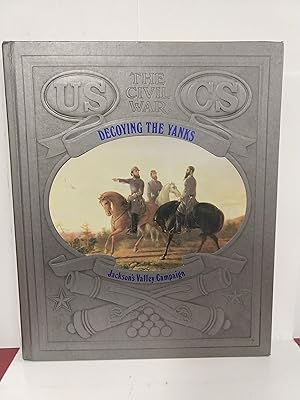 Decoying the Yanks: Jackson's Valley Campaign (Civil War)