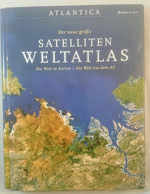 Atlantica Der neue große Satelliten-Weltatlas: Die Welt in Karten - die Welt aus dem All.