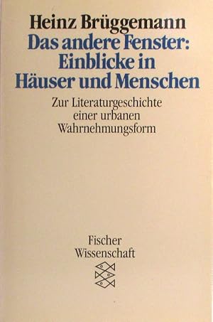 Das andere Fenster. Einblicke in Häuser und Menschen. Zur Literaturgeschichte einer urbanen Wahrn...