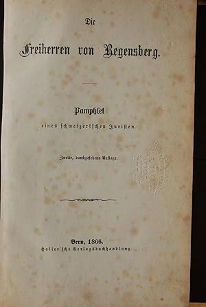 Die Freiherren von Regensberg. Pamphlet eines schweizerischen Juristen. I. Einst. Die Freiherren ...