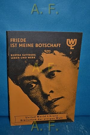 Seller image for Frieden ist meine Botschaft : Bertha Suttners Leben u. Werk. United World Library 2 for sale by Antiquarische Fundgrube e.U.