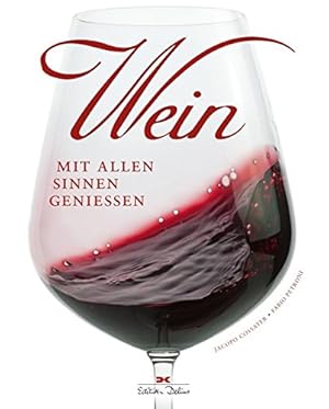 Imagen del vendedor de Wein : mit allen Sinnen genieen. Fotos: Fabio Petroni ; aus dem Italienischen von Sarah Pasquay, a la venta por nika-books, art & crafts GbR