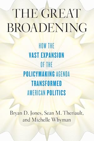 Seller image for Great Broadening : How the Vast Expansion of the Policy-Making Agenda Transformed American Politics for sale by GreatBookPrices