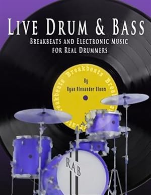 Image du vendeur pour Live Drum & Bass : Breakbeats and Electronic Music for Real Drummers mis en vente par GreatBookPrices