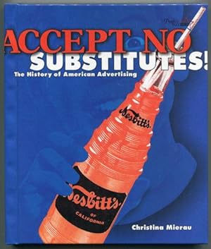 Accept No Substitutes: The History of American Advertising (People's HistorySeries)
