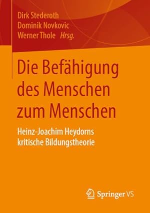 Bild des Verkufers fr Die Befhigung des Menschen zum Menschen : Heinz-Joachim Heydorns kritische Bildungstheorie zum Verkauf von AHA-BUCH GmbH