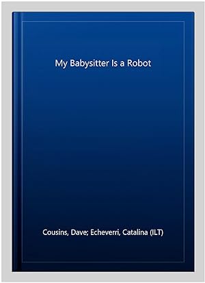 Seller image for My Babysitter Is a Robot for sale by GreatBookPrices