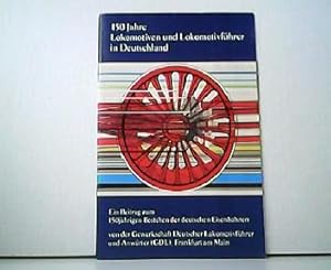 Bild des Verkufers fr 150 Jahre Lokomotiven und Lokomotivfhrer in Deutschland. Ein Beitrag zum 150jhrigen Bestehen der deutschen Eisenbahnen von der Gewerkschaft Deutscher Lokomotivfhrer und Anwrter (GDL), Frankfurt am Main. zum Verkauf von Antiquariat Kirchheim