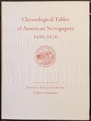 Chronological Tables of American Newspapers, 1690-1820: Being a Tabular Guide to Holdings of News...