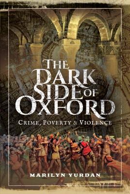 Imagen del vendedor de The Dark Side of Oxford: Crime, Poverty and Violence a la venta por Book Bunker USA