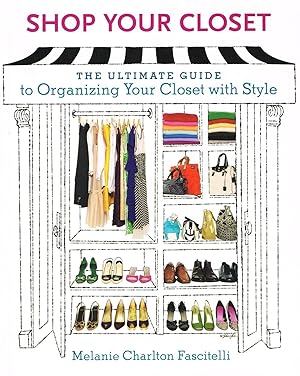 Shop Your Closet : The Ultimate Guide To Organizing Your Closet With Style :