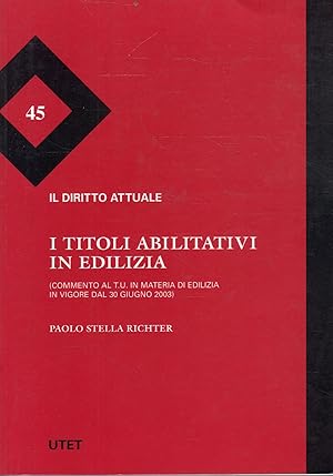 I titoli abilitativi in edilizia : commento al T. U. in materia di edilizia in vigore dal 30 giug...