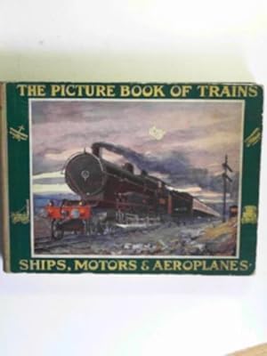 Seller image for The picture book of trains ships motors and aeroplanes for sale by Cotswold Internet Books