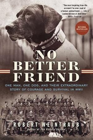 Immagine del venditore per No Better Friend: One Man, One Dog, and Their Extraordinary Story of Courage and Survival in WWII by Weintraub, Robert [Paperback ] venduto da booksXpress