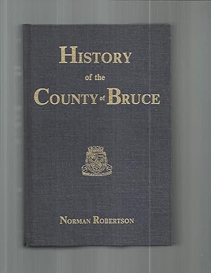 HISTORY OF THE COUNTY OF BRUCE And Of The Minor Municipalities Therein ~ Province Of Ontario