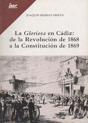 LA GLORIOSA EN CADIZ: DE LA REVOLUCION DE 1868 A LA CONSTITUCION DE 1869.