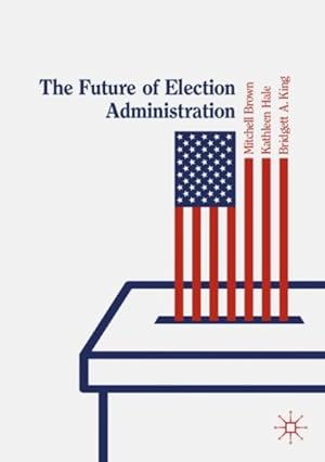 Image du vendeur pour Future of Election Administration mis en vente par GreatBookPrices