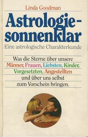 Astrologie - sonnenklar. Was die Sterne über unsere Männer, Frauen, Liebsten, Kinder, Vorgesetzte...