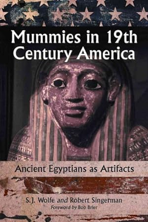 Image du vendeur pour Mummies in Nineteenth Century America : Ancient Egyptians as Artifacts mis en vente par GreatBookPrices