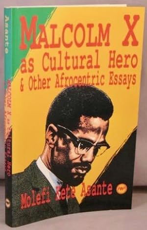 Malcolm X as Cultural Hero, and other Afrocentric Essays.