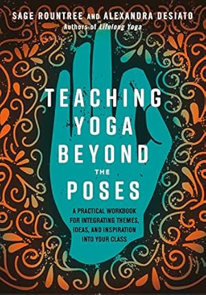Bild des Verkufers fr Teaching Yoga Beyond the Poses: A Practical Workbook for Integrating Themes, Ideas, and Inspiration into Your Class by Rountree, Sage, Desiato, Alexandra [Paperback ] zum Verkauf von booksXpress