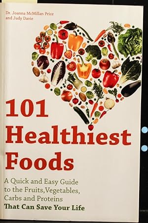 Immagine del venditore per 101 Healthiest Foods: A Quick and Easy Guide to the Fruits, Vegetables, Carbs and Proteins that Can Save Your Life venduto da Mad Hatter Bookstore