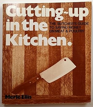 CUTTING UP IN THE KITCHEN: The Butcher's Guide to Saving Money on Meat (SIGNED COPY