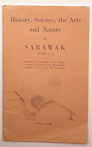 Bild des Verkufers fr HISTORY, SCIENCE, THE ARTS AND NATURE IN SARAWAK (1960 - 61) zum Verkauf von The Sensible Magpie