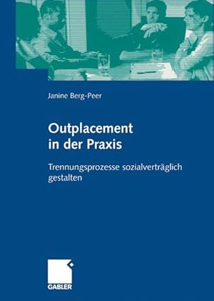 Bild des Verkufers fr Outplacement in der Praxis. Trennungsprozesse sozialvertrglich gestalten. Trennungsprozesse sozialvertrglich gestalten zum Verkauf von Antiquariat Bookfarm