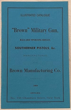 "BROWN" MILITARY GUN, BALLARD SPORTING RIFLES, SOUTHERNER PISTOLS, &C. MANUFACTURED BY THE BROWN ...
