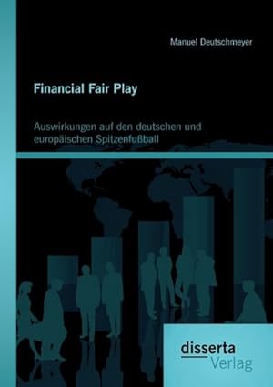 Immagine del venditore per Financial Fair Play: Auswirkungen auf den deutschen und europischen Spitzenfuball venduto da AHA-BUCH GmbH