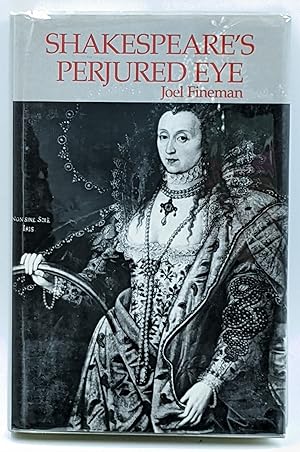 SHAKESPEARE'S PERJURED EYE: THE INVENTION OF POETIC SUBJECTIVITY IN THE SONNETS