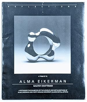 REFLECTIONS : A TRIBUTE TO ALMA EIKERMAN MASTER CRAFTSMAN : A RETROSPECTIVE EXHIBITION OF THE JEW...