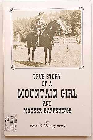 TRUE STORY OF A MOUNTAIN GIRL AND PIONEER HAPPENINGS