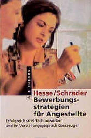 Bewerbungsstrategien für Angestellte: Erfolgreich schriftlich bewerben und im Vorstellungsgespräc...