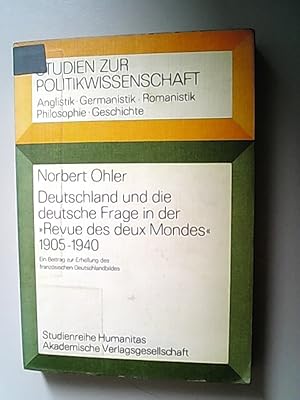 Image du vendeur pour Deutschland und die deutsche Frage in der "Revue des deux mondes" : 1905 - 1940; ein Beitr. z. Erhellung d. franz. Deutschlandbildes. (= Studien zur Politikwissenschaft Studienreihe Humanitas) mis en vente par Antiquariat Bookfarm