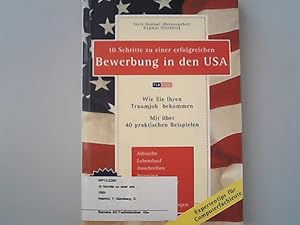 Bild des Verkufers fr 10 Schritte zu einer erfolgreichen Bewerbung in den USA: Wie Sie Ihren Traumjob bekommen. Mit ber 40 praktischen Beispielen. Jobsuche, Lebenslauf, Anschreiben, . Self - Marketing, Internet - Bewerbungen. zum Verkauf von Antiquariat Bookfarm