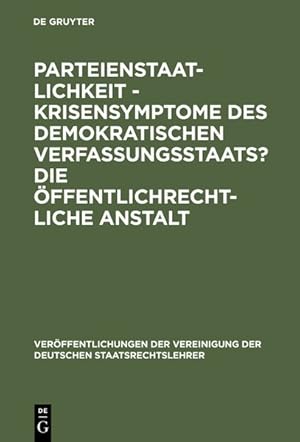 Bild des Verkufers fr Parteienstaatlichkeit - Krisensymptome des demokratischen Verfassungsstaats? Die ffentlichrechtliche Anstalt. Berichte und Diskussionen auf der Tagung der Vereinigung der Deutschen Staatsrechtslehrer in Freiburg i. Ue/CH vom 2. bis 5. Oktober 1985. zum Verkauf von Antiquariat Bookfarm