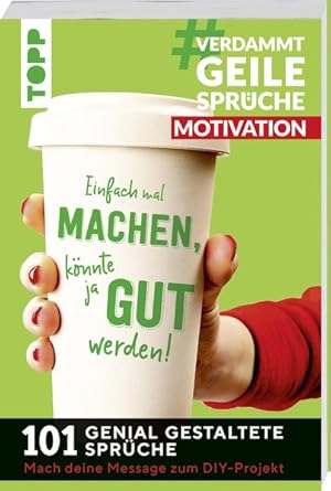 Imagen del vendedor de VerdammtGeileSprche MOTIVATION. Einfach mal machen, knnte ja gut werden. 101 genial gestaltete Sprche. Mach deine Message zum DIY-Projekt a la venta por primatexxt Buchversand