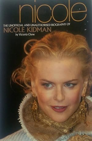Nicole: The Unofficial And Unauthorised Biography of Nicole Kidman.