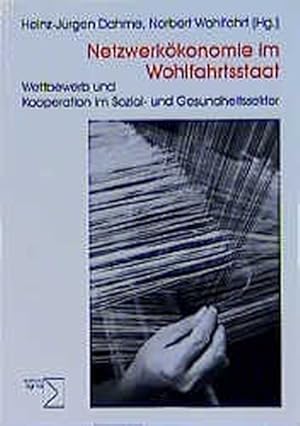 Bild des Verk�ufers f�r Netzwerk�konomie im Wohlfahrtsstaat : Wettbewerb und Kooperation im Sozial- und Gesundheitssektor / Heinz-J�rgen Dahme ; Norbert Wohlfahrt (Hg.) Wettbewerb und Kooperation im Sozial- und Gesundheitssektor zum Verkauf von Roland Antiquariat UG haftungsbeschr�nkt