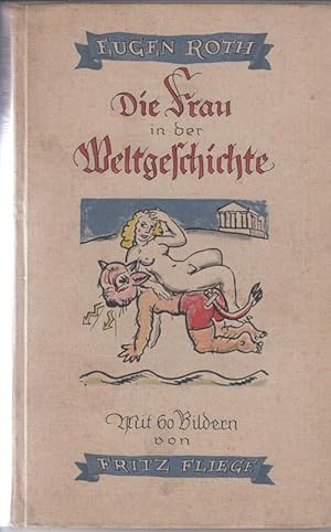 Die Frau in der Weltgeschichte. Ein heiteres Buch. Mit 60 Bildern von Fritz Fliege.