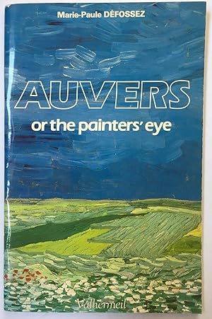 Auvers, or, the painters' eye [=Translation from French of: Auvers ou le regard des peintres]