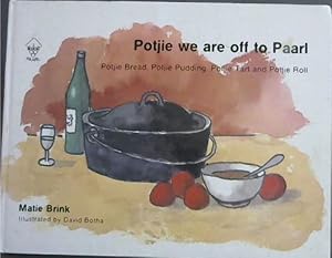 Seller image for Potjie we are off to Paarl - Potjie Bread, Potjie Pudding, Potjie Tart and Portjie Roll for sale by Chapter 1