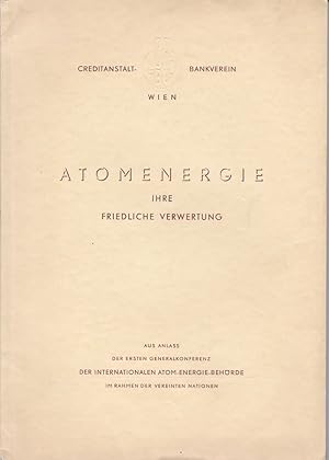 Atomenergie. Ihre Friedliche Verwertung. Aus Anlass der Ersten Generalkonferenz der International...