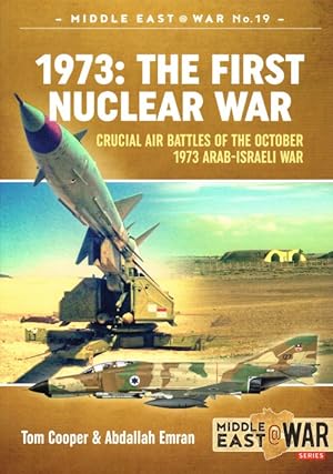 Image du vendeur pour 1973: THE FIRST NUCLEAR WAR - CRUCIAL AIR BATTLES OF THE OCTOBER 1973 ABAB-ISRAELI WAR mis en vente par Paul Meekins Military & History Books