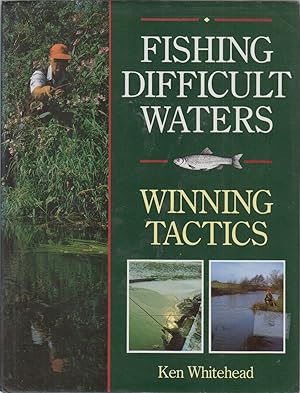 Immagine del venditore per FISHING DIFFICULT WATERS: WINNING TACTICS. By Ken Whitehead. Foreword by Len Cacutt. venduto da Coch-y-Bonddu Books Ltd