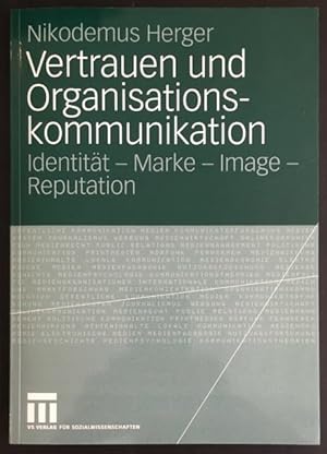 Vertrauen und Organisationskommunikation: Identität - Marke - Image - Reputation.