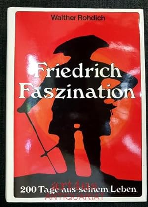 Seller image for Friedrich-Faszination : 200 Tage aus seinem Leben. for sale by art4us - Antiquariat